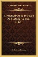 A Practical Guide To Squad And Setting-Up Drill (1871)