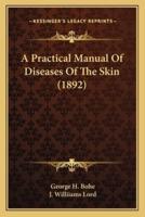 A Practical Manual Of Diseases Of The Skin (1892)