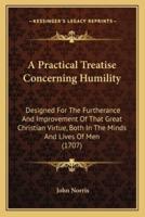 A Practical Treatise Concerning Humility