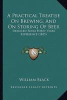 A Practical Treatise On Brewing, And On Storing Of Beer