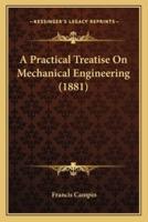 A Practical Treatise On Mechanical Engineering (1881)