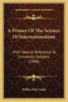 A Primer Of The Science Of Internationalism
