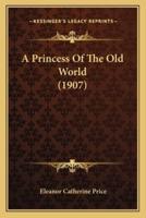 A Princess Of The Old World (1907)