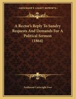 A Rector's Reply To Sundry Requests And Demands For A Political Sermon (1864)