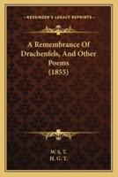 A Remembrance Of Drachenfels, And Other Poems (1855)