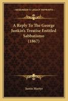 A Reply To The George Junkin's Treatise Entitled Sabbatismo (1867)