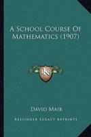 A School Course Of Mathematics (1907)