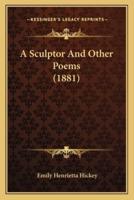 A Sculptor And Other Poems (1881)