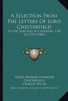 A Selection From The Letters Of Lord Chesterfield