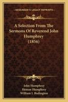 A Selection From The Sermons Of Reverend John Humphrey (1856)