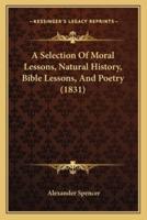 A Selection Of Moral Lessons, Natural History, Bible Lessons, And Poetry (1831)