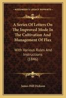A Series Of Letters On The Improved Mode In The Cultivation And Management Of Flax