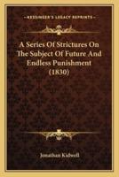 A Series Of Strictures On The Subject Of Future And Endless Punishment (1830)