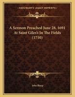 A Sermon Preached June 28, 1691 at Saint Giles's in the Fields (1710)
