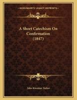 A Short Catechism On Confirmation (1847)