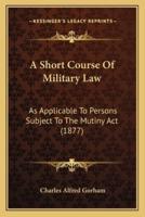 A Short Course Of Military Law