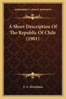 A Short Description Of The Republic Of Chile (1901)