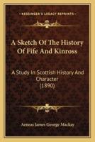 A Sketch Of The History Of Fife And Kinross