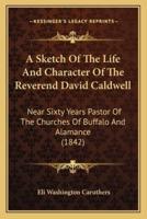 A Sketch Of The Life And Character Of The Reverend David Caldwell