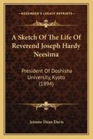 A Sketch Of The Life Of Reverend Joseph Hardy Neesima