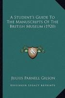 A Student's Guide To The Manuscripts Of The British Museum (1920)