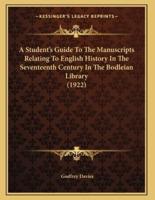 A Student's Guide To The Manuscripts Relating To English History In The Seventeenth Century In The Bodleian Library (1922)