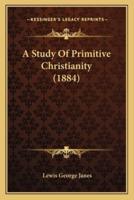 A Study Of Primitive Christianity (1884)