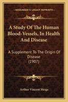 A Study Of The Human Blood-Vessels, In Health And Disease