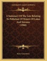 A Summary Of The Law Relating To Pollution Of Waters Of Lakes And Streams (1900)