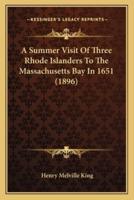 A Summer Visit Of Three Rhode Islanders To The Massachusetts Bay In 1651 (1896)