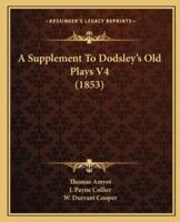 A Supplement To Dodsley's Old Plays V4 (1853)