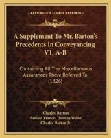A Supplement To Mr. Barton's Precedents In Conveyancing V1, A-B