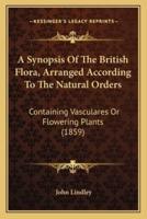 A Synopsis Of The British Flora, Arranged According To The Natural Orders
