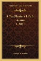 A Tea Planter's Life In Assam (1884)