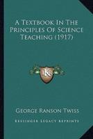 A Textbook In The Principles Of Science Teaching (1917)