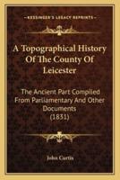 A Topographical History Of The County Of Leicester