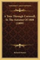 A Tour Through Cornwall, In The Autumn Of 1808 (1809)