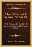 A Tour To The East, In The Years 1763 And 1764