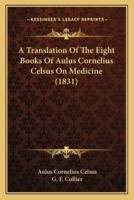 A Translation Of The Eight Books Of Aulus Cornelius Celsus On Medicine (1831)