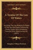 A Treatise Of The Law Of Waters