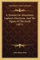 A Treatise On Attractions, Laplace's Functions, And The Figure Of The Earth (1871)
