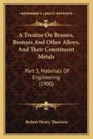 A Treatise On Brasses, Bronzes And Other Alloys, And Their Constituent Metals