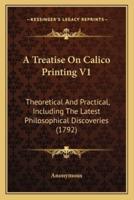 A Treatise On Calico Printing V1