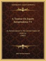 A Treatise On Equity Jurisprudence V1