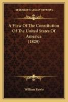 A View Of The Constitution Of The United States Of America (1829)