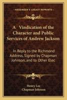 A Vindication of the Character and Public Services of Andrew Jackson