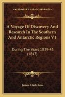 A Voyage Of Discovery And Research In The Southern And Antarctic Regions V1
