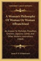 A Woman's Philosophy Of Woman Or Woman Affranchised