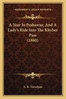 A Year In Peshawur, And A Lady's Ride Into The Khyber Pass (1880)