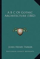 A B C of Gothic Architecture (1882)